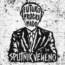 SPUTNIK VENENO - Futuro Programado (LP Discos Regresivos 201...