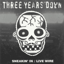 THREE YEARS DOWN - Sneakin' In / Live Wire (SG 702 Records 2...