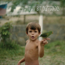 TWO BIT DEZPERADOS - Two Bit Dezperados (LP Jeet Kune 2010)